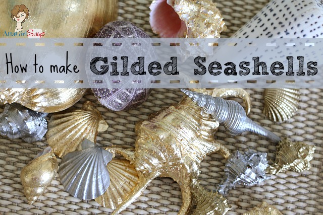Atta Girl Says: How to Make Gilded Seashells