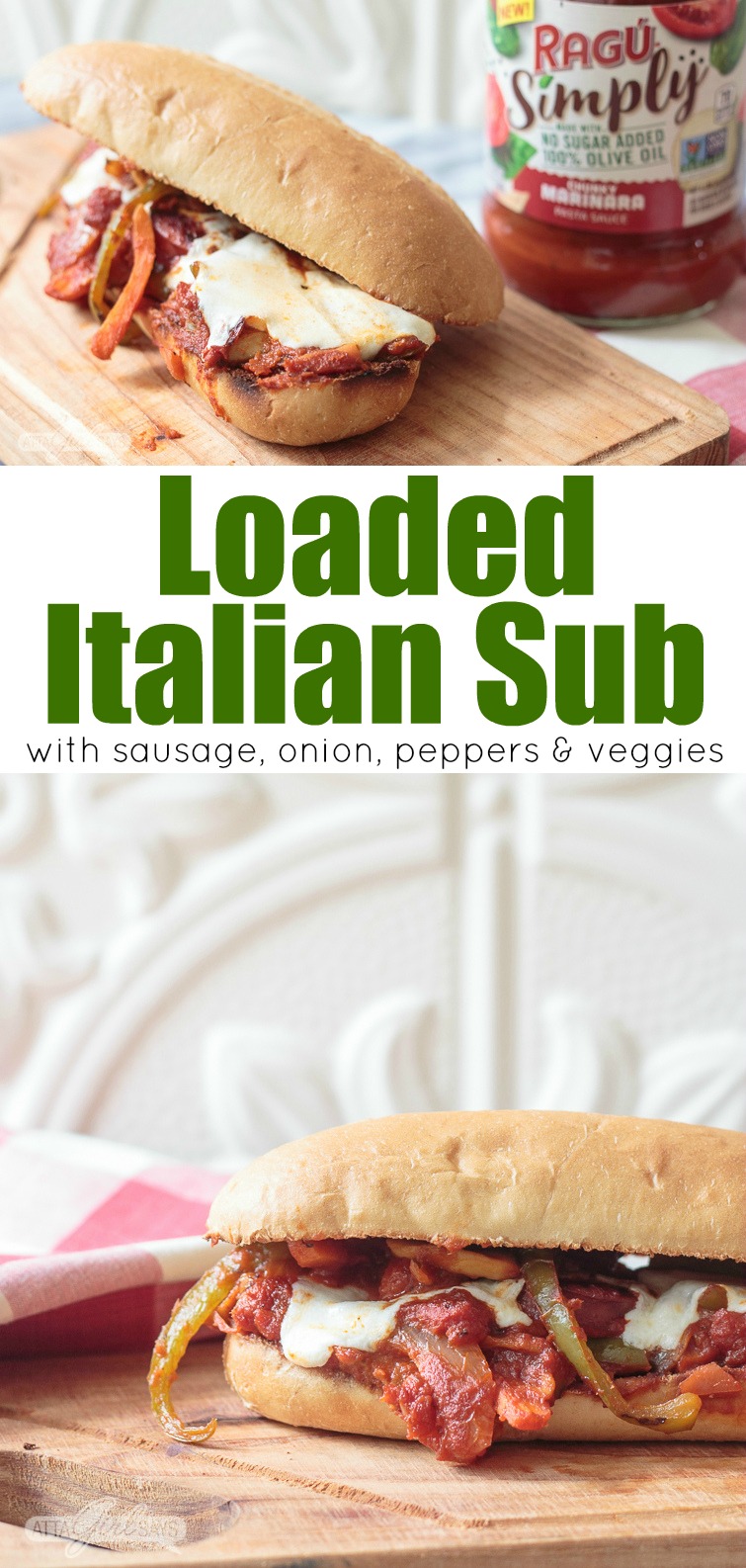 Collage photo labeled Loaded Italian sub. The top photo shows a hot italian sausage and peppers sandwich on a wooden cutting board atop a red-and-white checked tablecloth with a jar of RAGU pasta sauce in the background. The bottom photo shows a hot Italian sausage and peppers sub sandwich, loaded with vegetables and marinara sauce, sitting on a wooden cutting board 